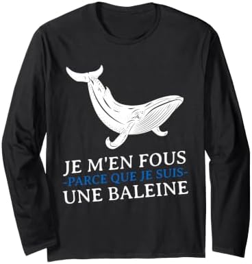 JE m'en Fous Parce Que Je Suis Une Baleine Drôle Provocation Long Sleeve — Black