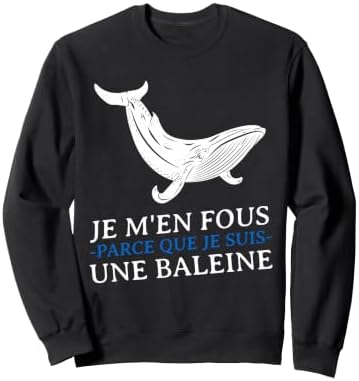 JE m'en Fous Parce Que Je Suis Une Baleine Drôle Provocation Sweatshirt — Black